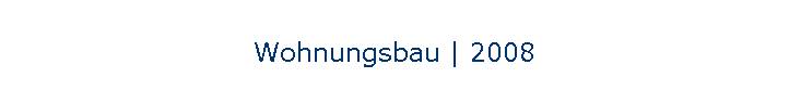 Wohnungsbau | 2008