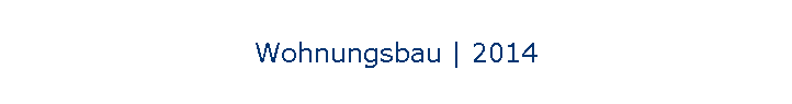 Wohnungsbau | 2014